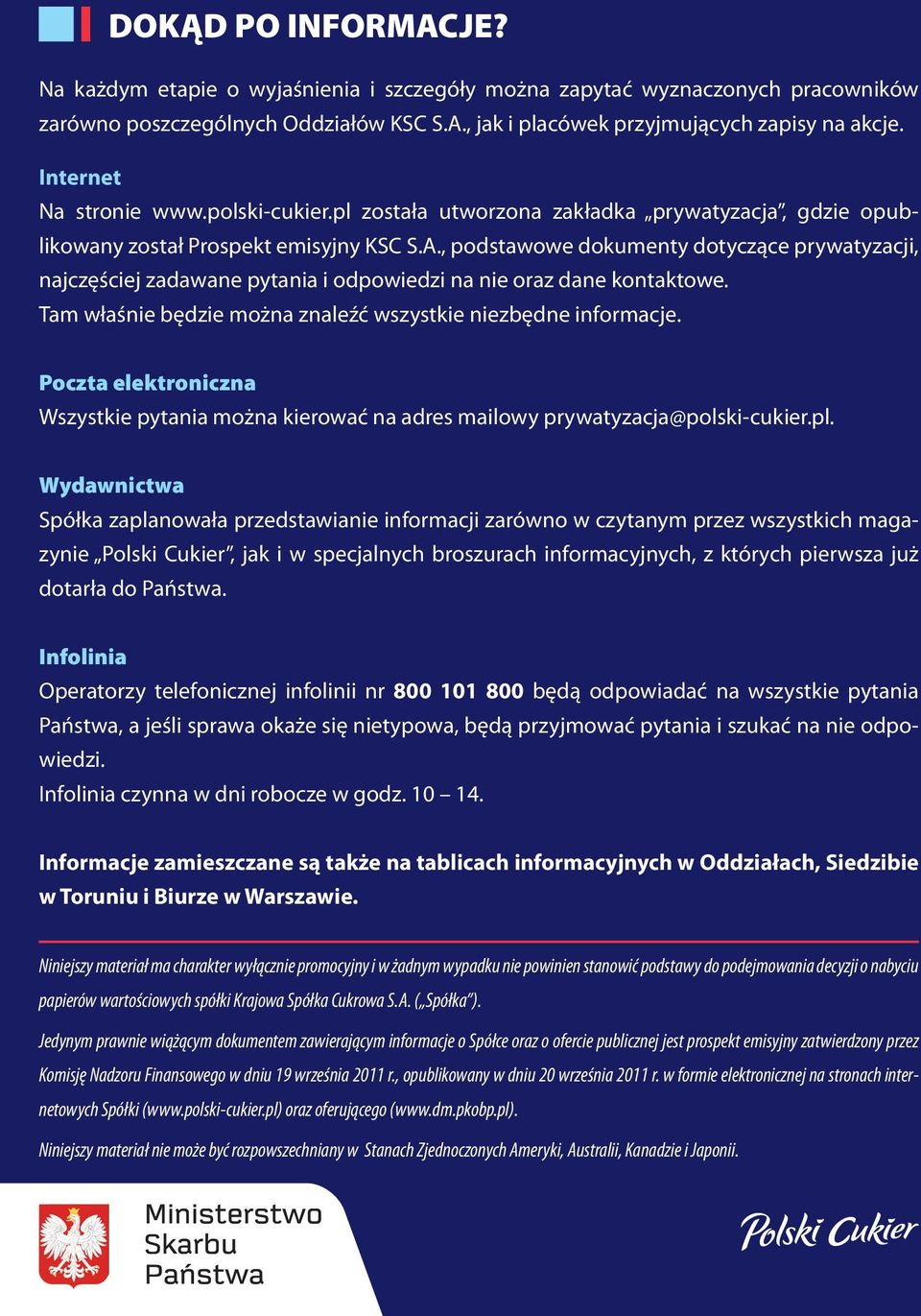 , podstawowe dokumenty dotyczące prywatyzacji, najczęściej zadawane pytania i odpowiedzi na nie oraz dane kontaktowe. Tam właśnie będzie można znaleźć wszystkie niezbędne informacje.