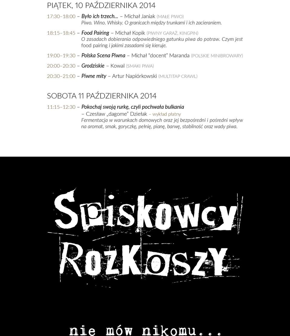 19:00 19:30 Polska Scena Piwna Michał docent Maranda (POLSKIE MINIBROWARY) 20:00 20:30 Grodziskie Kowal (SMAKI PIWA) 20:30 21:00 Piwne mity Artur Napiórkowski (MULTITAP CRAWL) SOBOTA 11