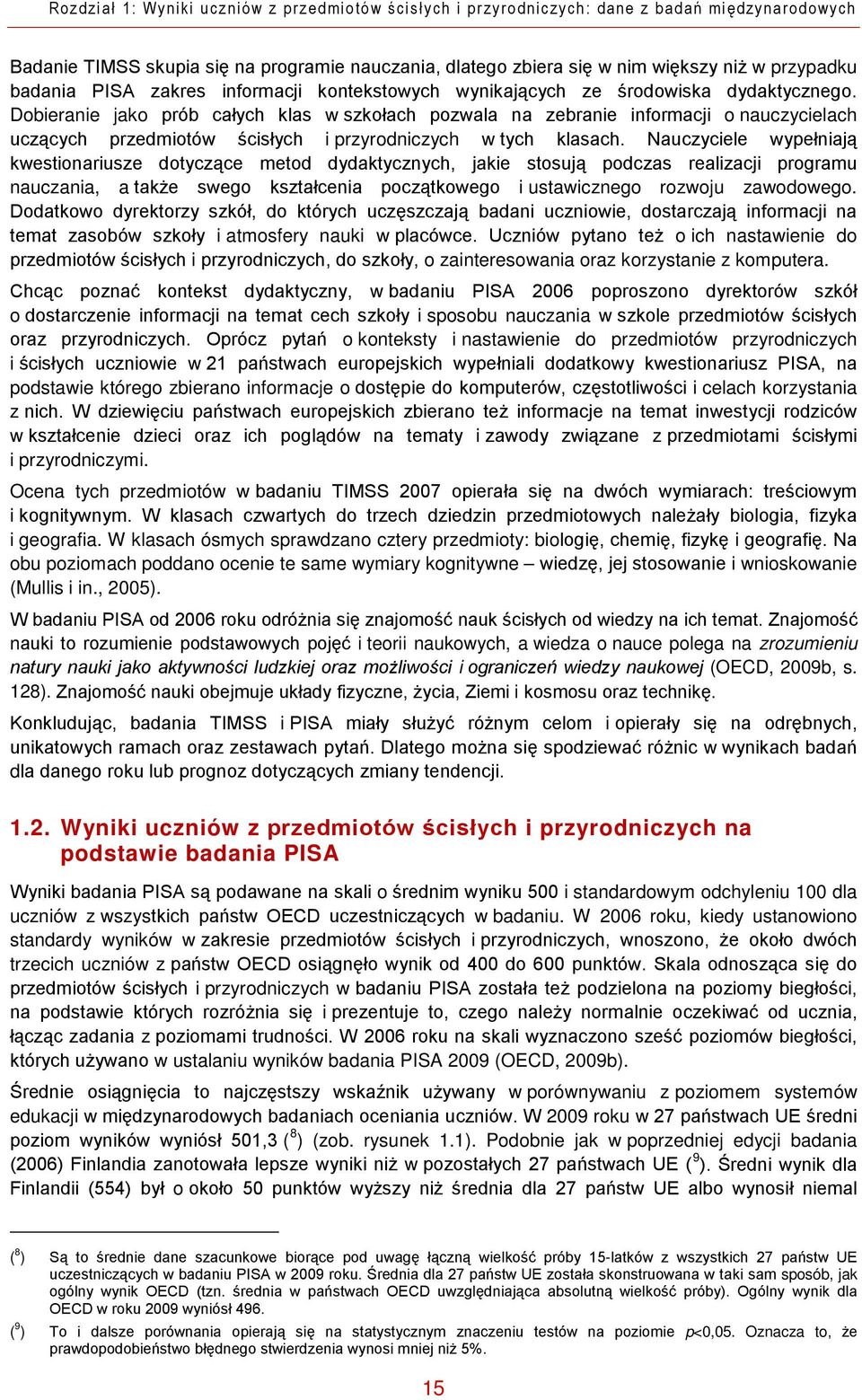 Dobieranie jako prób całych klas w szkołach pozwala na zebranie informacji o nauczycielach uczących przedmiotów ścisłych i przyrodniczych w tych klasach.