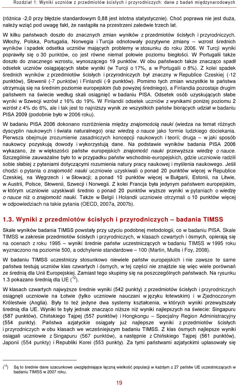 Włochy, Polska, Portugalia, Norwegia i Turcja odnotowały pozytywne zmiany wzrost średnich wyników i spadek odsetka uczniów mających problemy w stosunku do roku 2006.