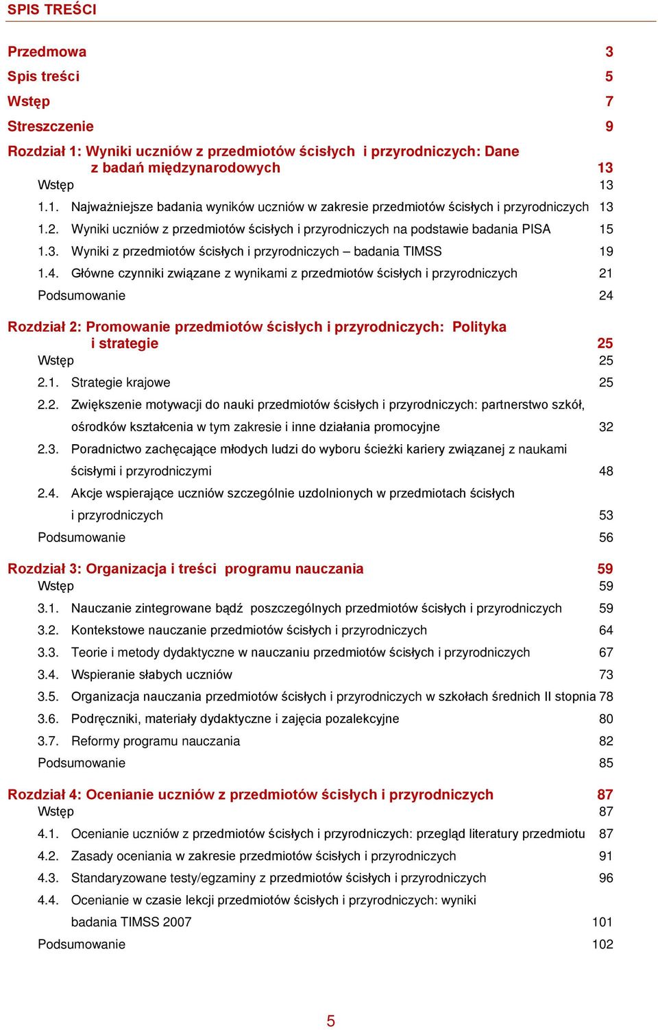 Główne czynniki związane z wynikami z przedmiotów ścisłych i przyrodniczych 21 Podsumowanie 24 Rozdział 2: Promowanie przedmiotów ścisłych i przyrodniczych: Polityka i strategie 25 Wstęp 25 2.1. Strategie krajowe 25 2.