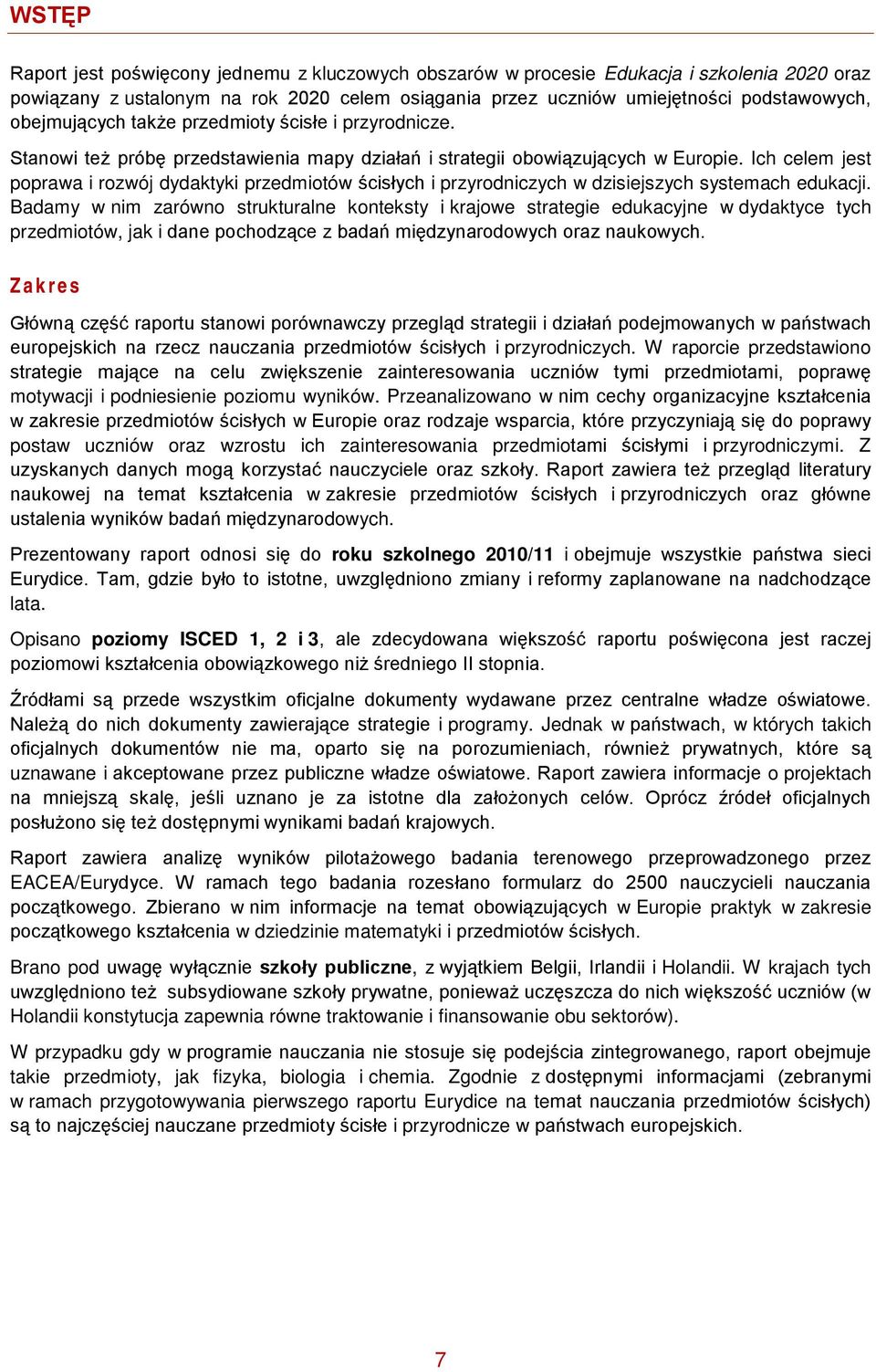 Ich celem jest poprawa i rozwój dydaktyki przedmiotów ścisłych i przyrodniczych w dzisiejszych systemach edukacji.