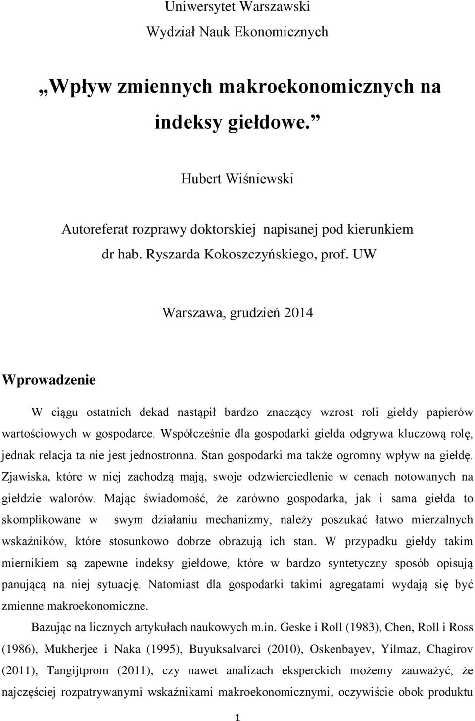 Współcześnie dla gospodarki giełda odgrywa kluczową rolę, jednak relacja ta nie jest jednostronna. Stan gospodarki ma także ogromny wpływ na giełdę.