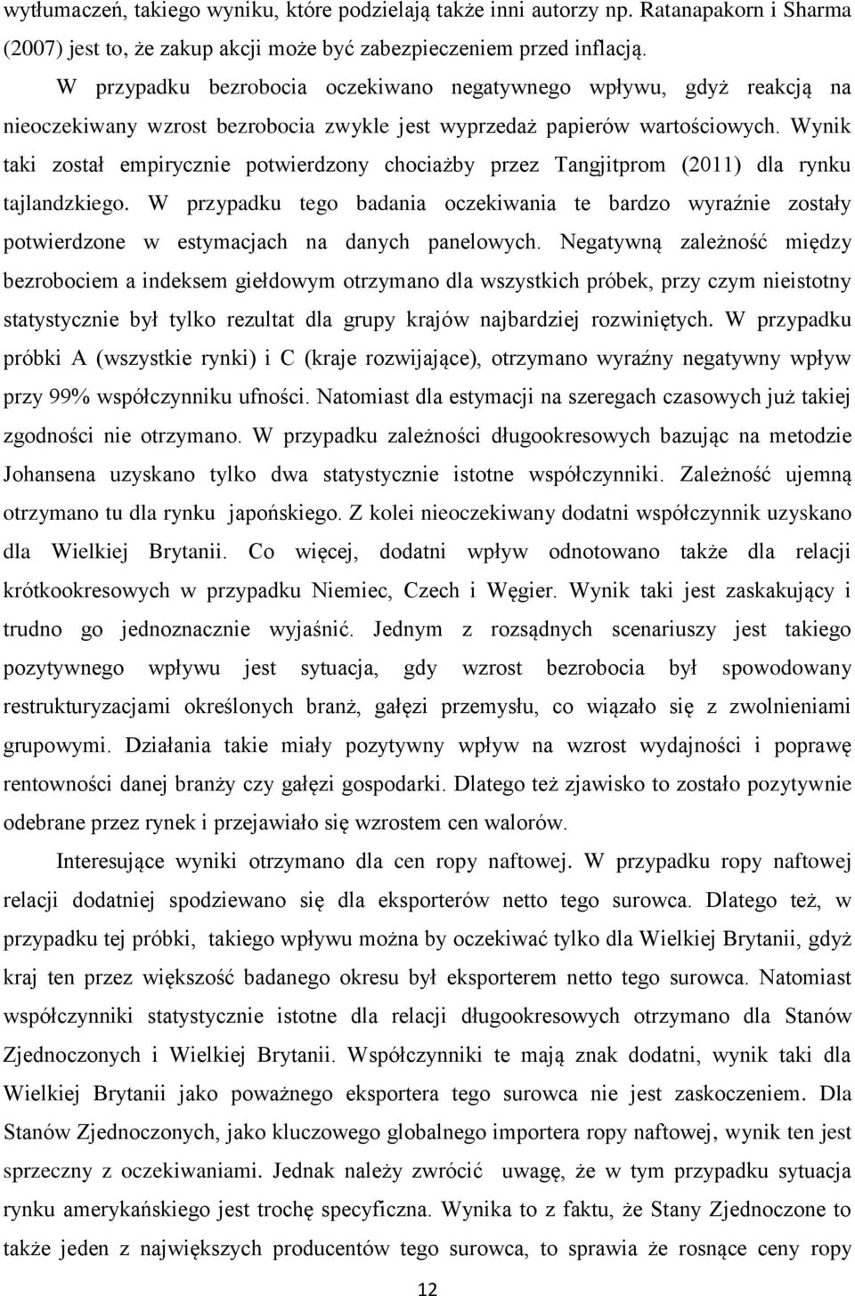 Wynik taki został empirycznie potwierdzony chociażby przez Tangjitprom (2011) dla rynku tajlandzkiego.