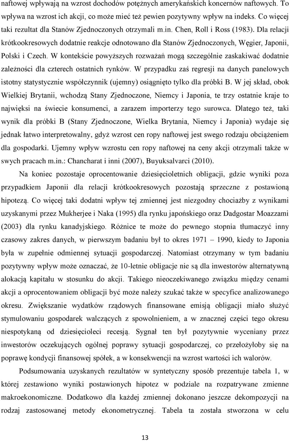 Dla relacji krótkookresowych dodatnie reakcje odnotowano dla Stanów Zjednoczonych, Węgier, Japonii, Polski i Czech.