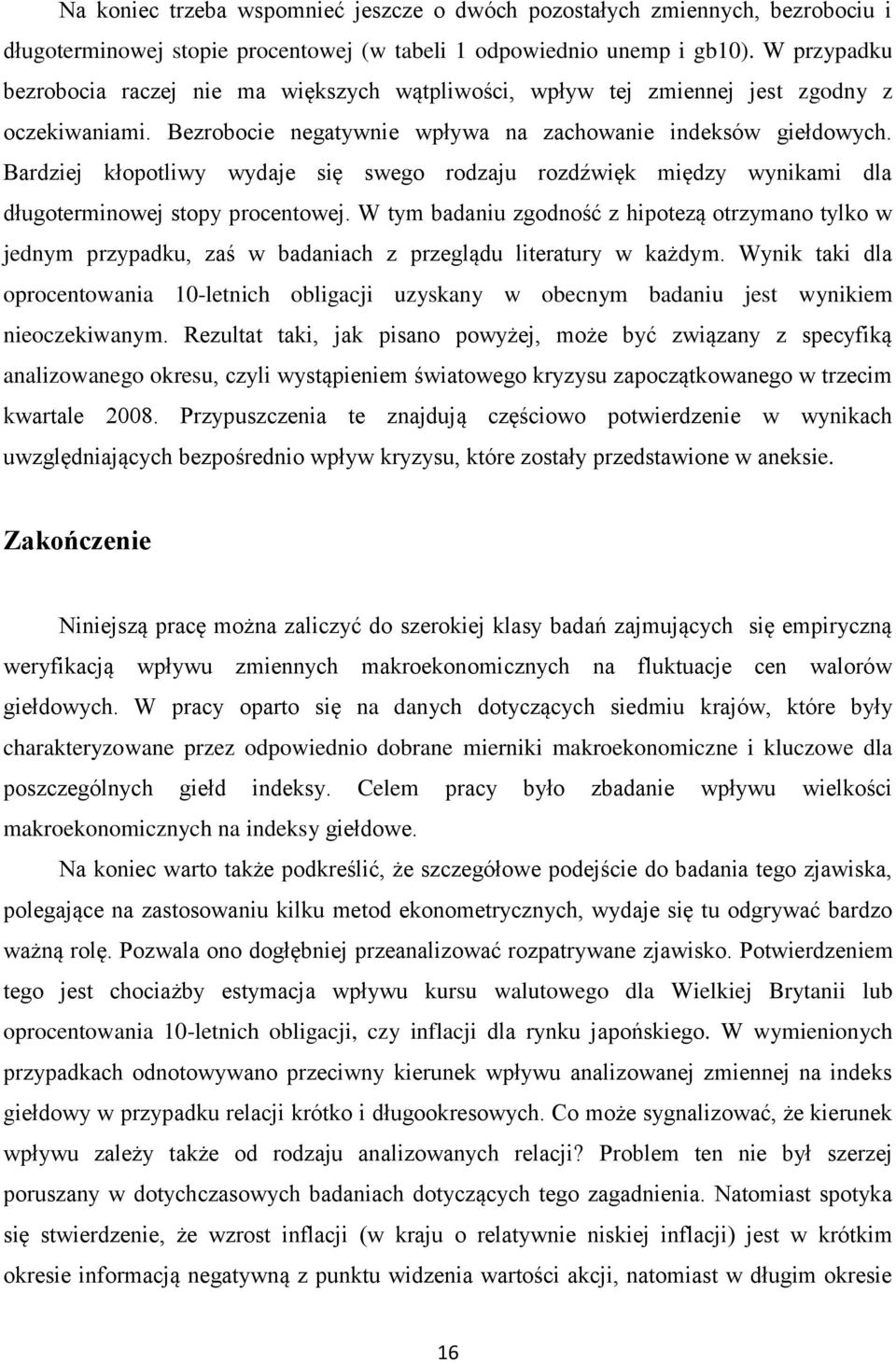 Bardziej kłopotliwy wydaje się swego rodzaju rozdźwięk między wynikami dla długoterminowej stopy procentowej.