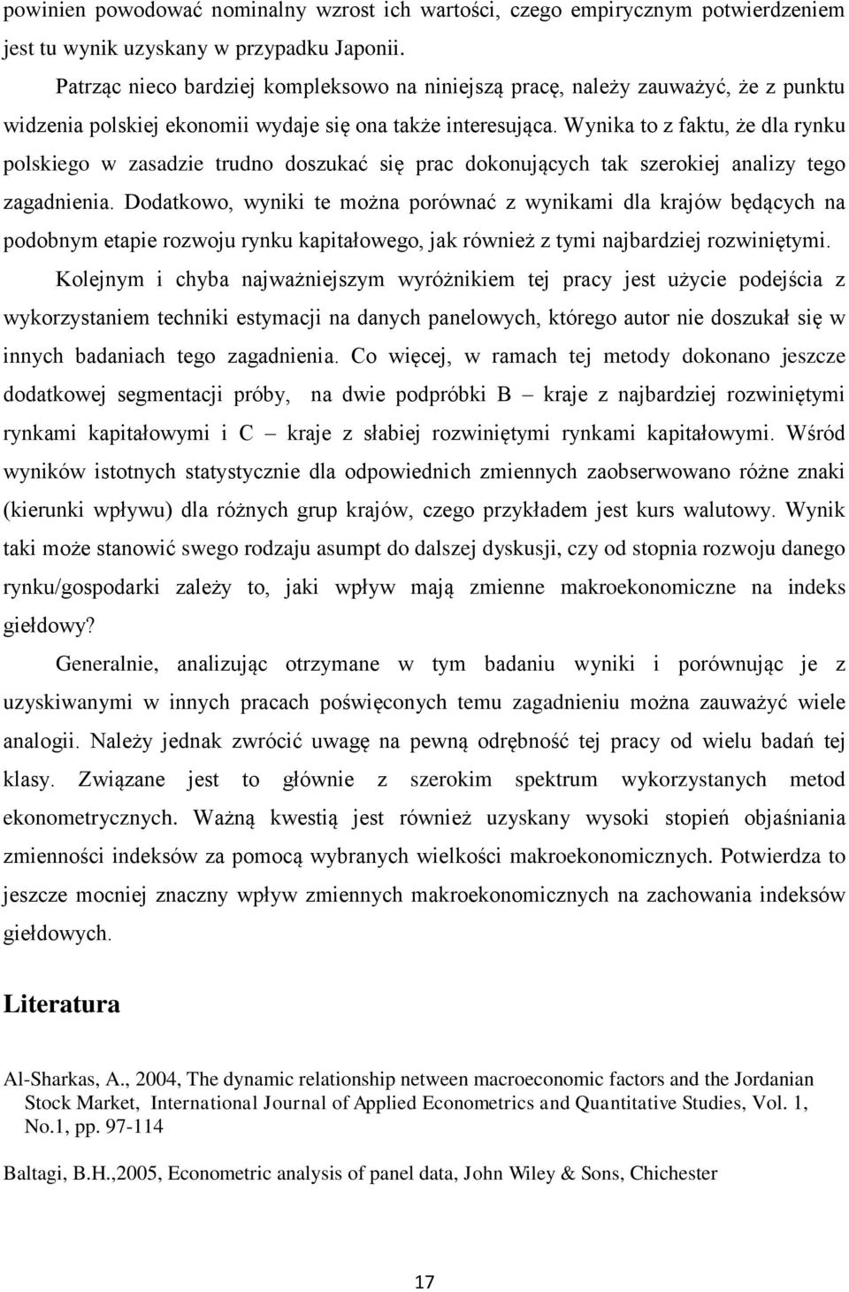 Wynika to z faktu, że dla rynku polskiego w zasadzie trudno doszukać się prac dokonujących tak szerokiej analizy tego zagadnienia.