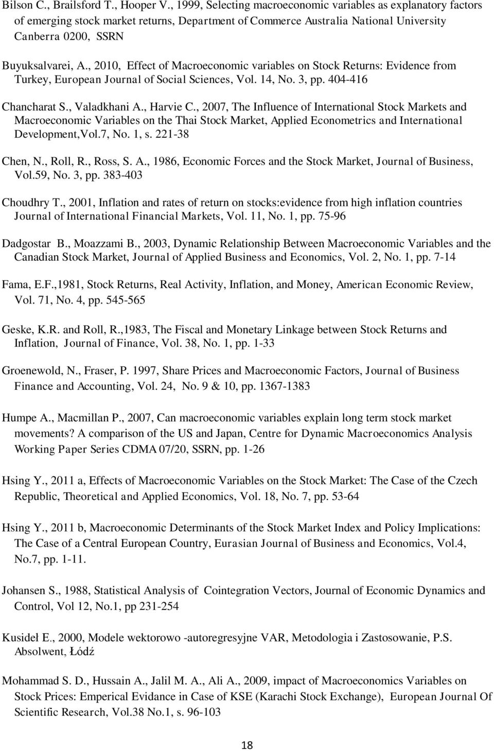 , 2010, Effect of Macroeconomic variables on Stock Returns: Evidence from Turkey, European Journal of Social Sciences, Vol. 14, No. 3, pp. 404-416 Chancharat S., Valadkhani A., Harvie C.