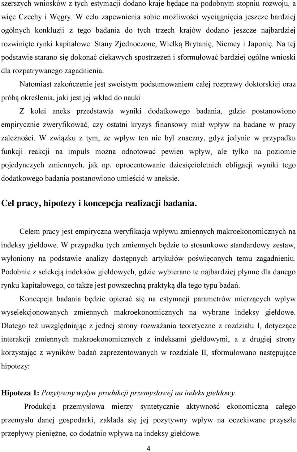 Wielką Brytanię, Niemcy i Japonię. Na tej podstawie starano się dokonać ciekawych spostrzeżeń i sformułować bardziej ogólne wnioski dla rozpatrywanego zagadnienia.