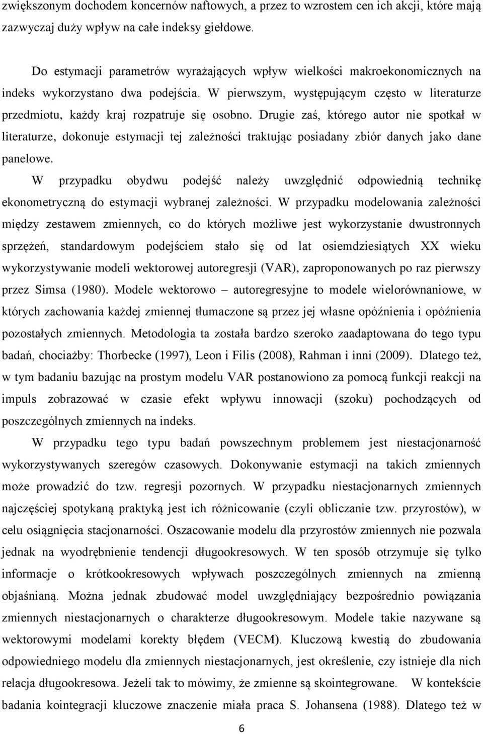 W pierwszym, występującym często w literaturze przedmiotu, każdy kraj rozpatruje się osobno.