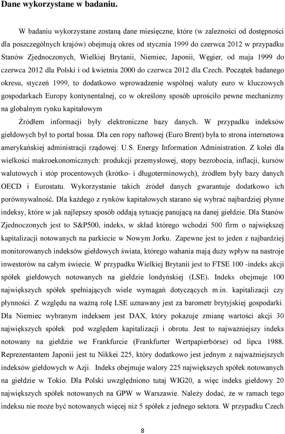 Wielkiej Brytanii, Niemiec, Japonii, Węgier, od maja 1999 do czerwca 2012 dla Polski i od kwietnia 2000 do czerwca 2012 dla Czech.