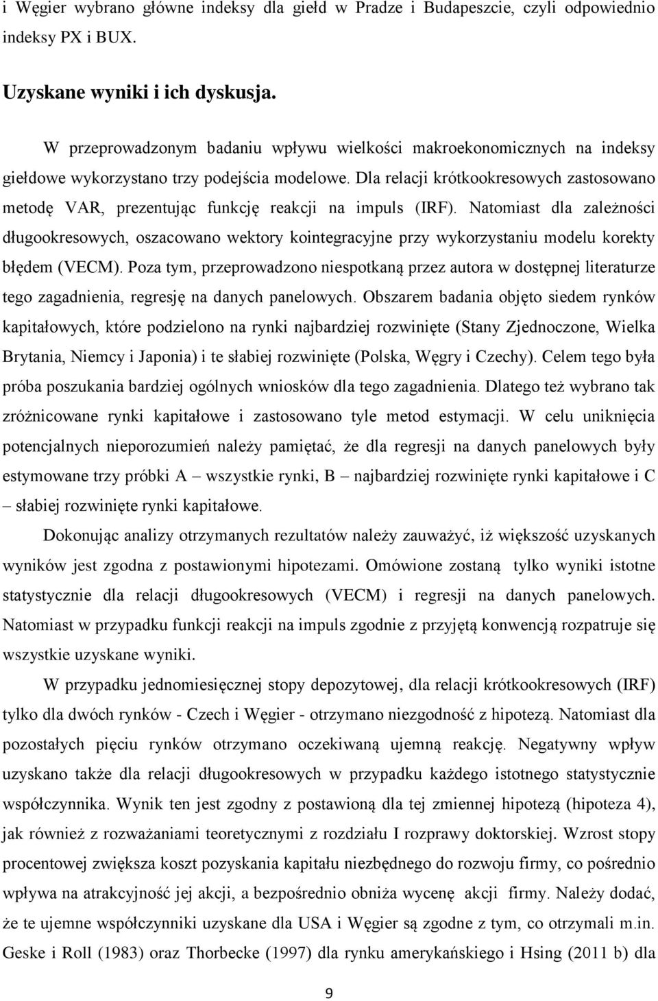 Dla relacji krótkookresowych zastosowano metodę VAR, prezentując funkcję reakcji na impuls (IRF).