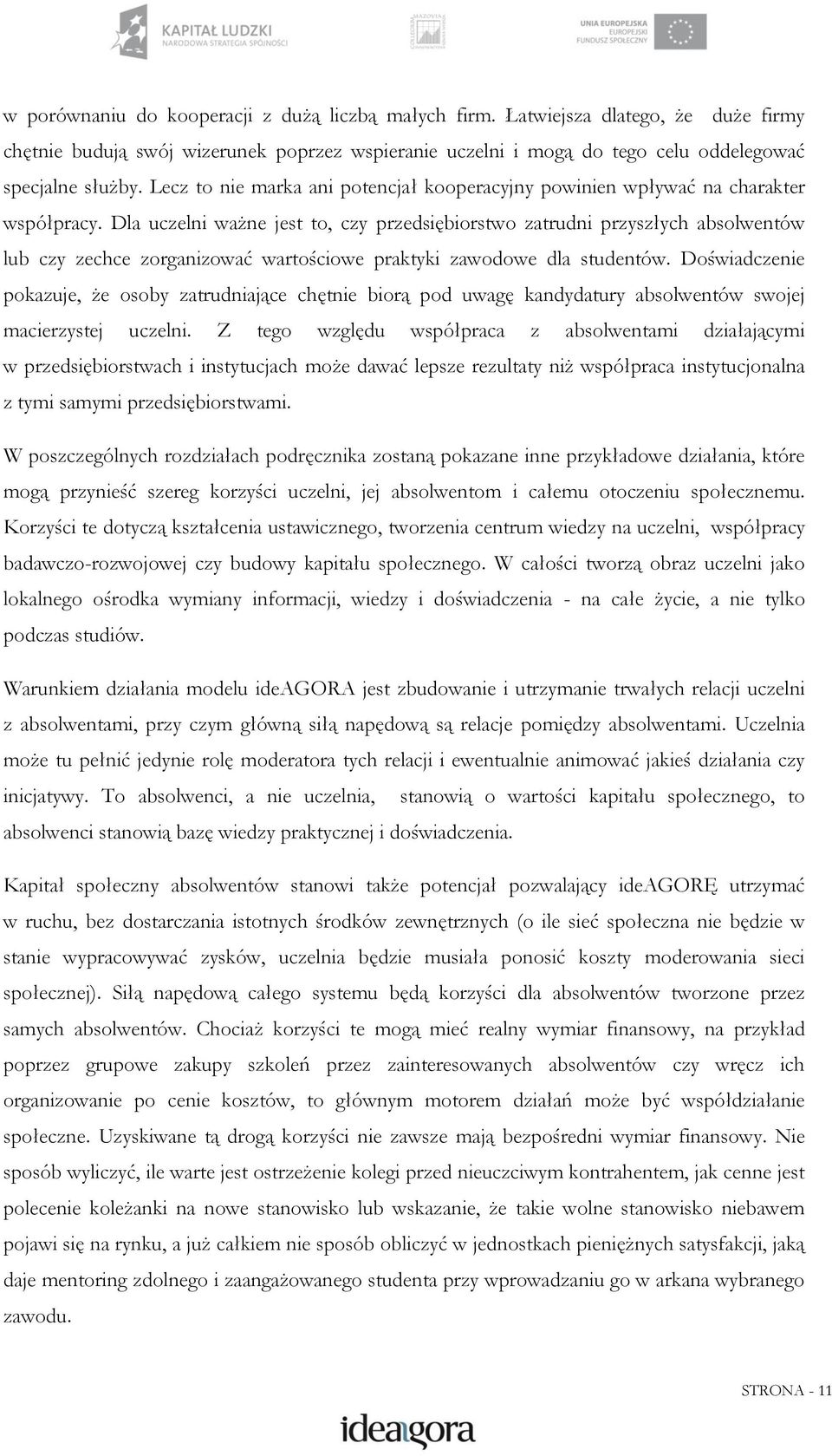 Dla uczelni ważne jest to, czy przedsiębiorstwo zatrudni przyszłych absolwentów lub czy zechce zorganizować wartościowe praktyki zawodowe dla studentów.