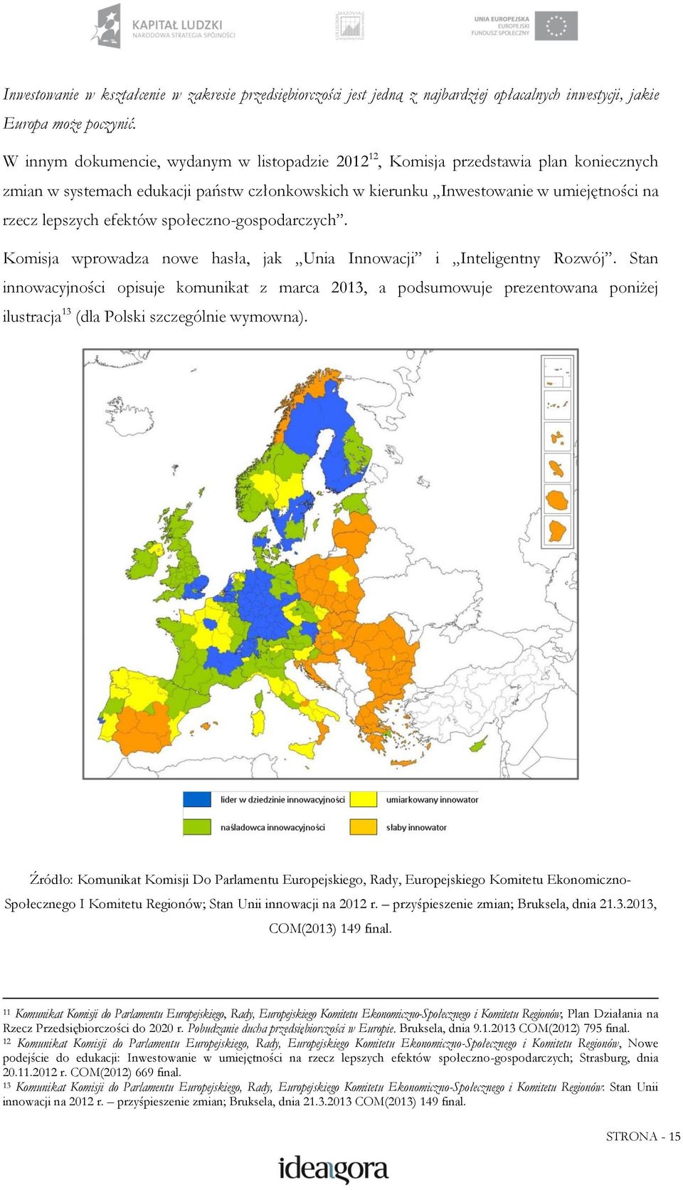 efektów społeczno-gospodarczych. Komisja wprowadza nowe hasła, jak Unia Innowacji i Inteligentny Rozwój.