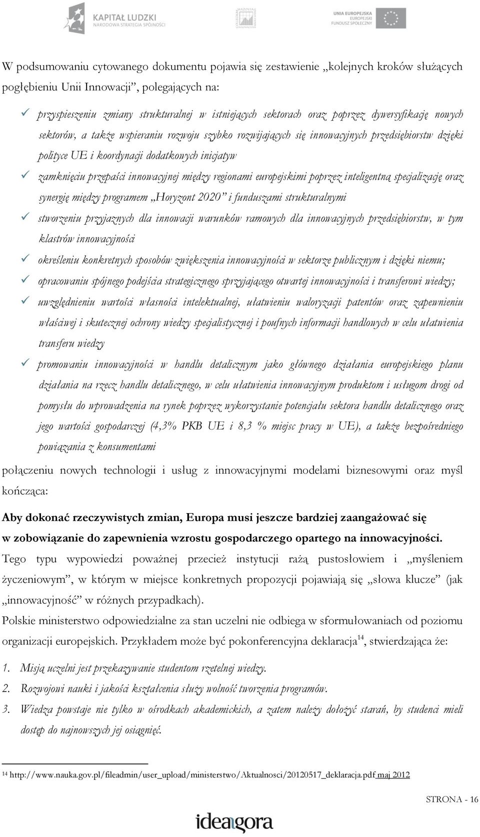 innowacyjnej między regionami europejskimi poprzez inteligentną specjalizację oraz synergię między programem Horyzont 2020 i funduszami strukturalnymi stworzeniu przyjaznych dla innowacji warunków