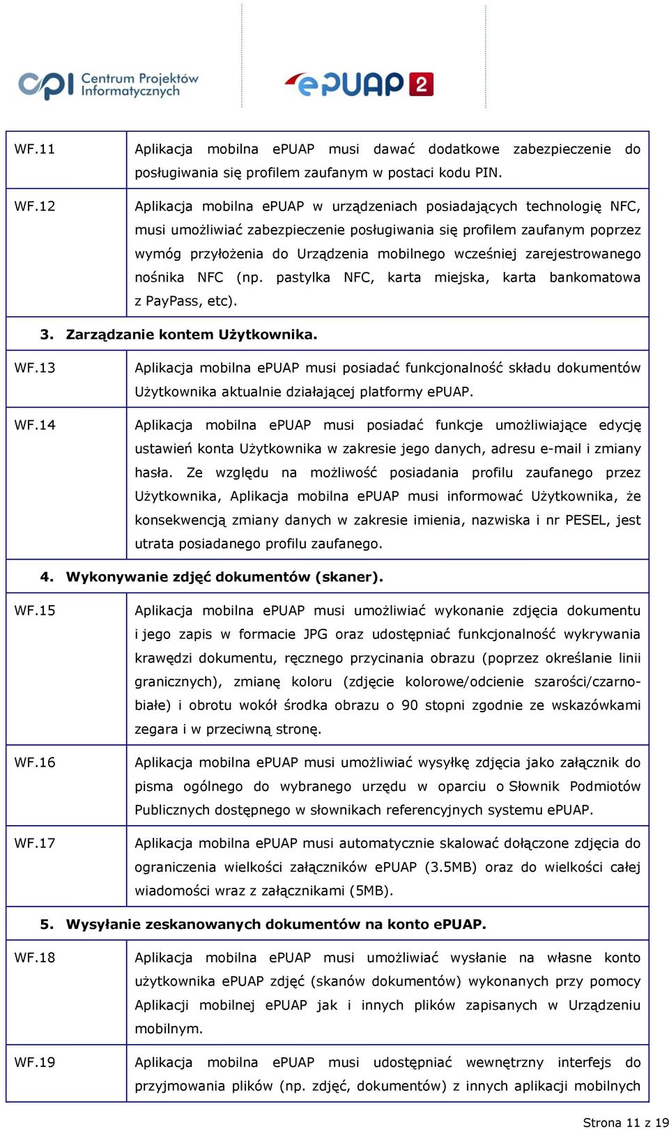 zarejestrowanego nośnika NFC (np. pastylka NFC, karta miejska, karta bankomatowa z PayPass, etc). 3. Zarządzanie kontem Użytkownika. WF.13 WF.