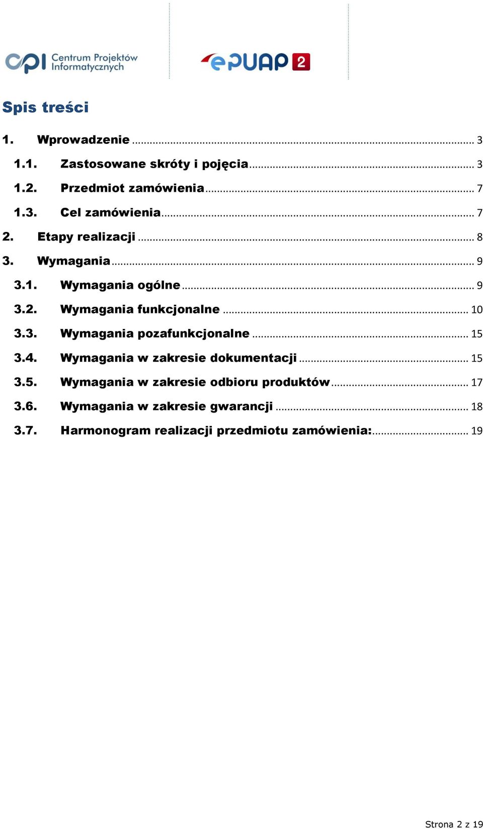 .. 15 3.4. Wymagania w zakresie dokumentacji... 15 3.5. Wymagania w zakresie odbioru produktów... 17 3.6.