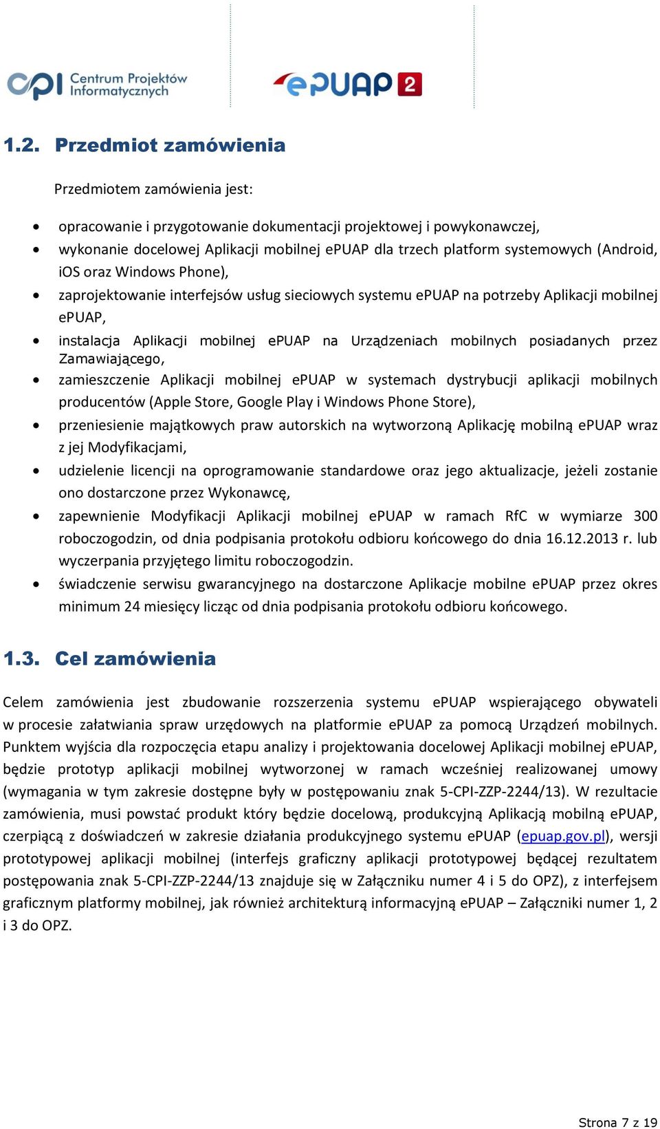 mobilnych posiadanych przez Zamawiającego, zamieszczenie Aplikacji mobilnej epuap w systemach dystrybucji aplikacji mobilnych producentów (Apple Store, Google Play i Windows Phone Store),