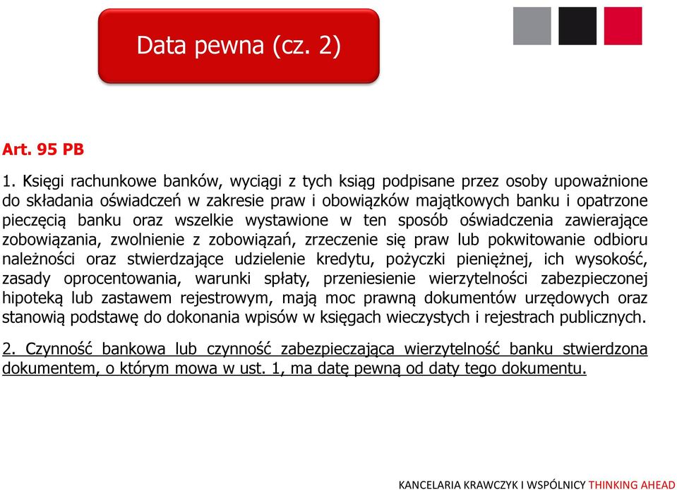 wystawione w ten sposób oświadczenia zawierające zobowiązania, zwolnienie z zobowiązań, zrzeczenie się praw lub pokwitowanie odbioru należności oraz stwierdzające udzielenie kredytu, pożyczki