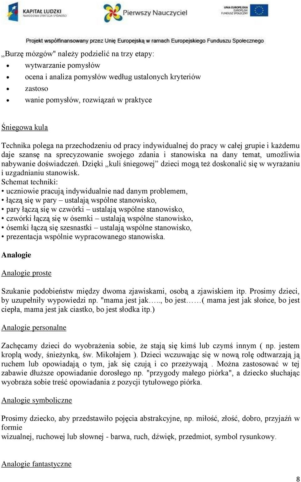 Dzięki kuli śniegowej dzieci mogą też doskonalić się w wyrażaniu i uzgadnianiu stanowisk.