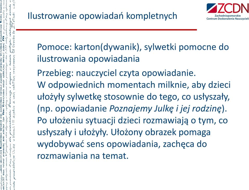 W odpowiednich momentach milknie, aby dzieci ułożyły sylwetkę stosownie do tego, co usłyszały, (np.