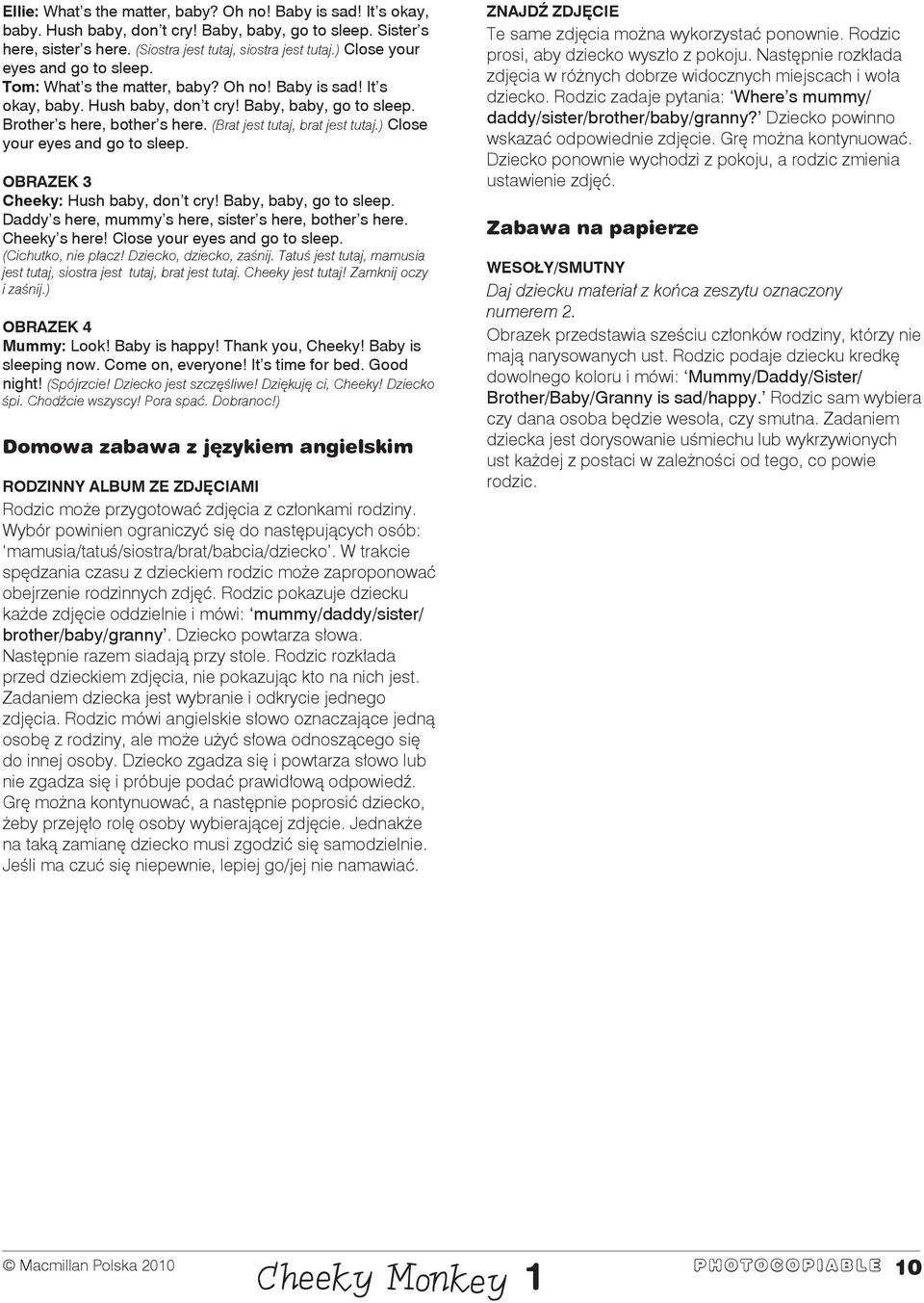 (Brat jest tutaj, brat jest tutaj.) Close your eyes and go to sleep. Obrazek 3 Cheeky: Hush baby, don t cry! Baby, baby, go to sleep. Daddy s here, mummy s here, sister s here, bother s here.