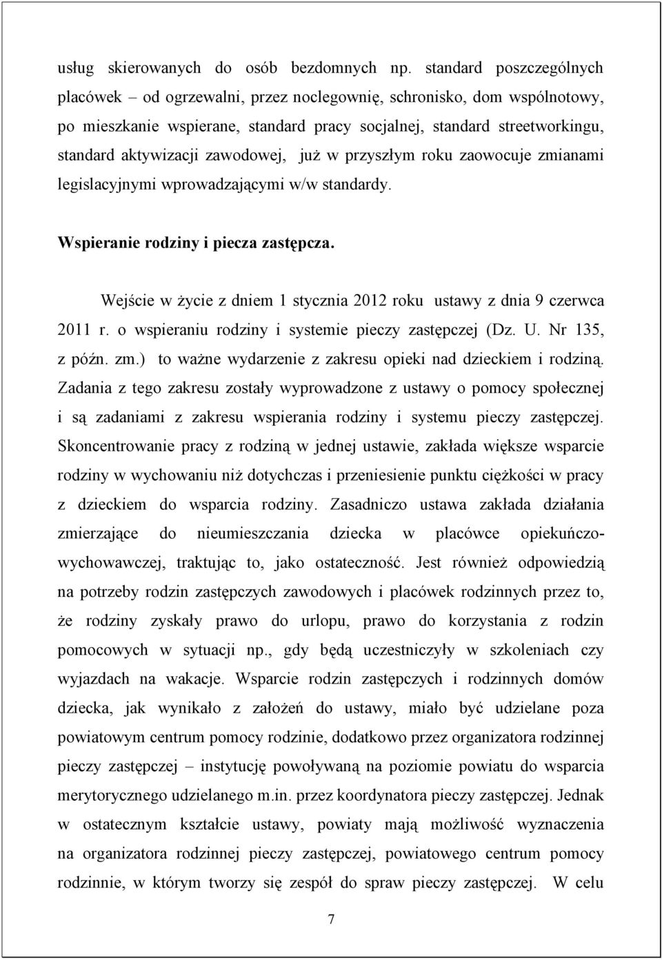 zawodowej, już w przyszłym roku zaowocuje zmianami legislacyjnymi wprowadzającymi w/w standardy. Wspieranie rodziny i piecza zastępcza.