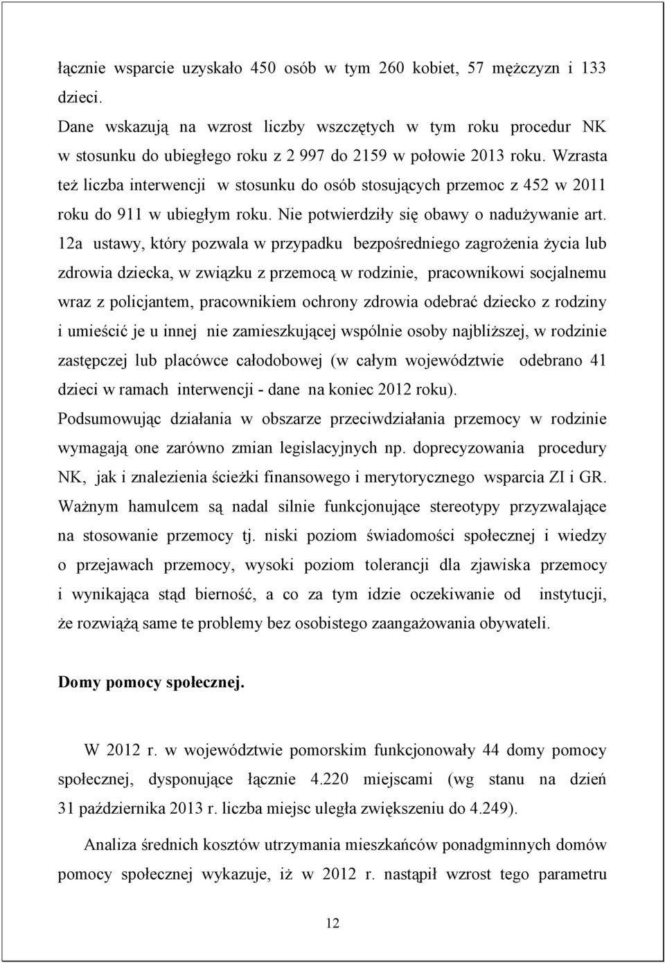 Wzrasta też liczba interwencji w stosunku do osób stosujących przemoc z 452 w 2011 roku do 911 w ubiegłym roku. Nie potwierdziły się obawy o nadużywanie art.