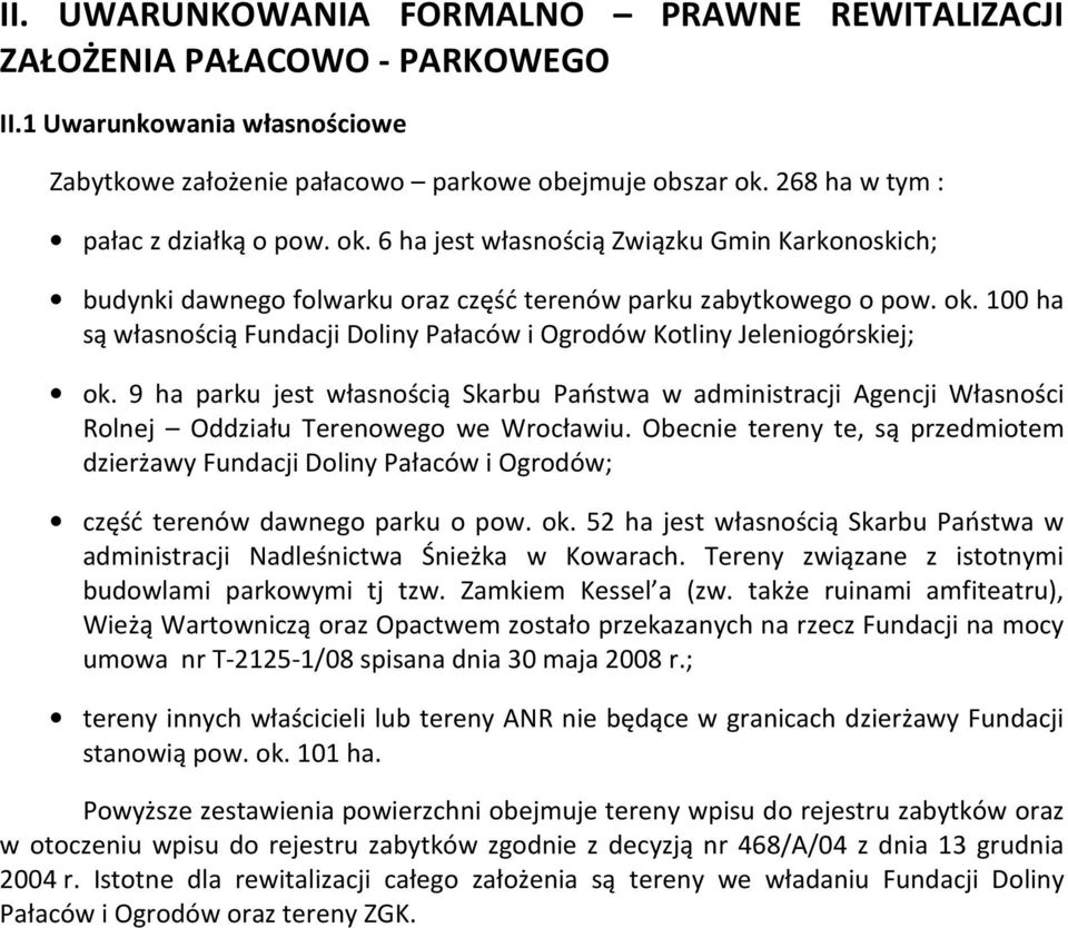 9 ha parku jest własnością Skarbu Państwa w administracji Agencji Własności Rolnej Oddziału Terenowego we Wrocławiu.