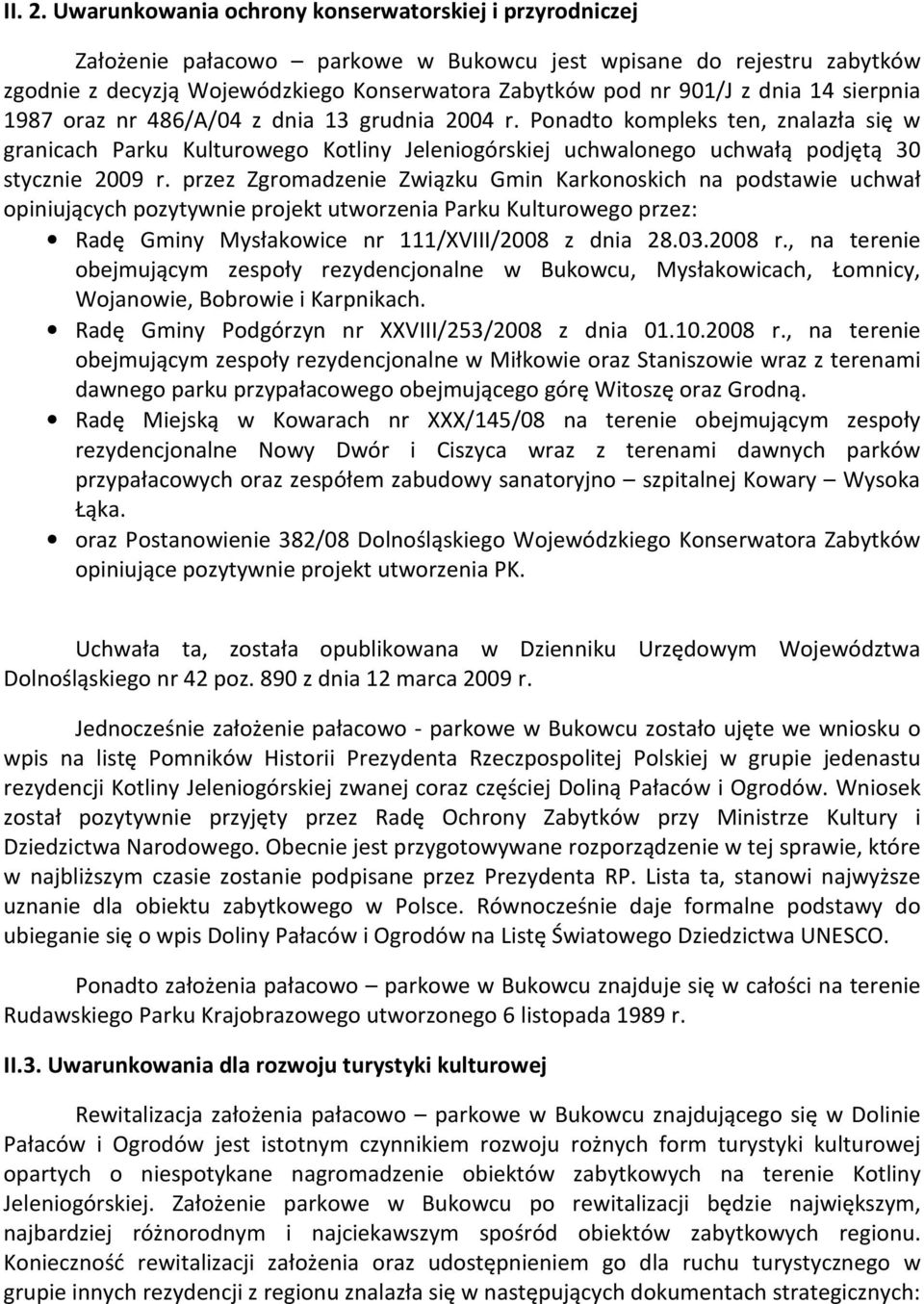 14 sierpnia 1987 oraz nr 486/A/04 z dnia 13 grudnia 2004 r. Ponadto kompleks ten, znalazła się w granicach Parku Kulturowego Kotliny Jeleniogórskiej uchwalonego uchwałą podjętą 30 stycznie 2009 r.