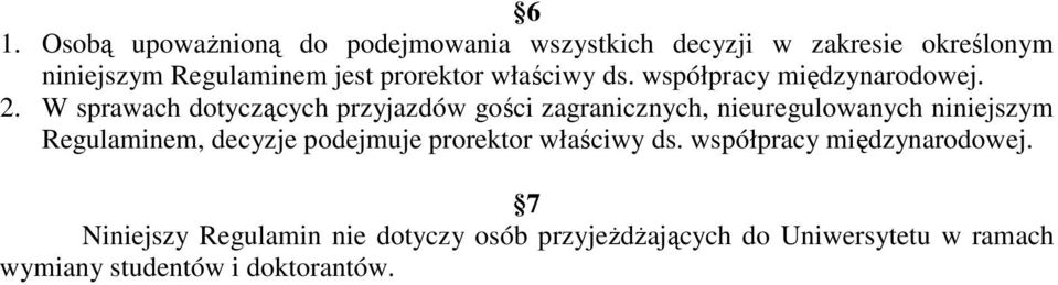 W sprawach dotyczących przyjazdów gości zagranicznych, nieuregulowanych niniejszym Regulaminem, decyzje