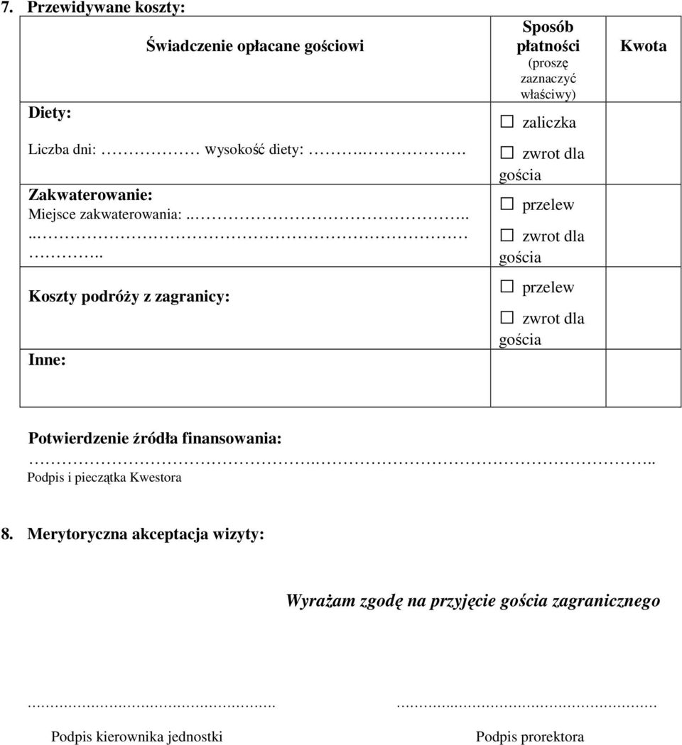 ....... Koszty podróŝy z zagranicy: Inne: Sposób płatności (proszę zaznaczyć właściwy) zaliczka zwrot dla gościa przelew