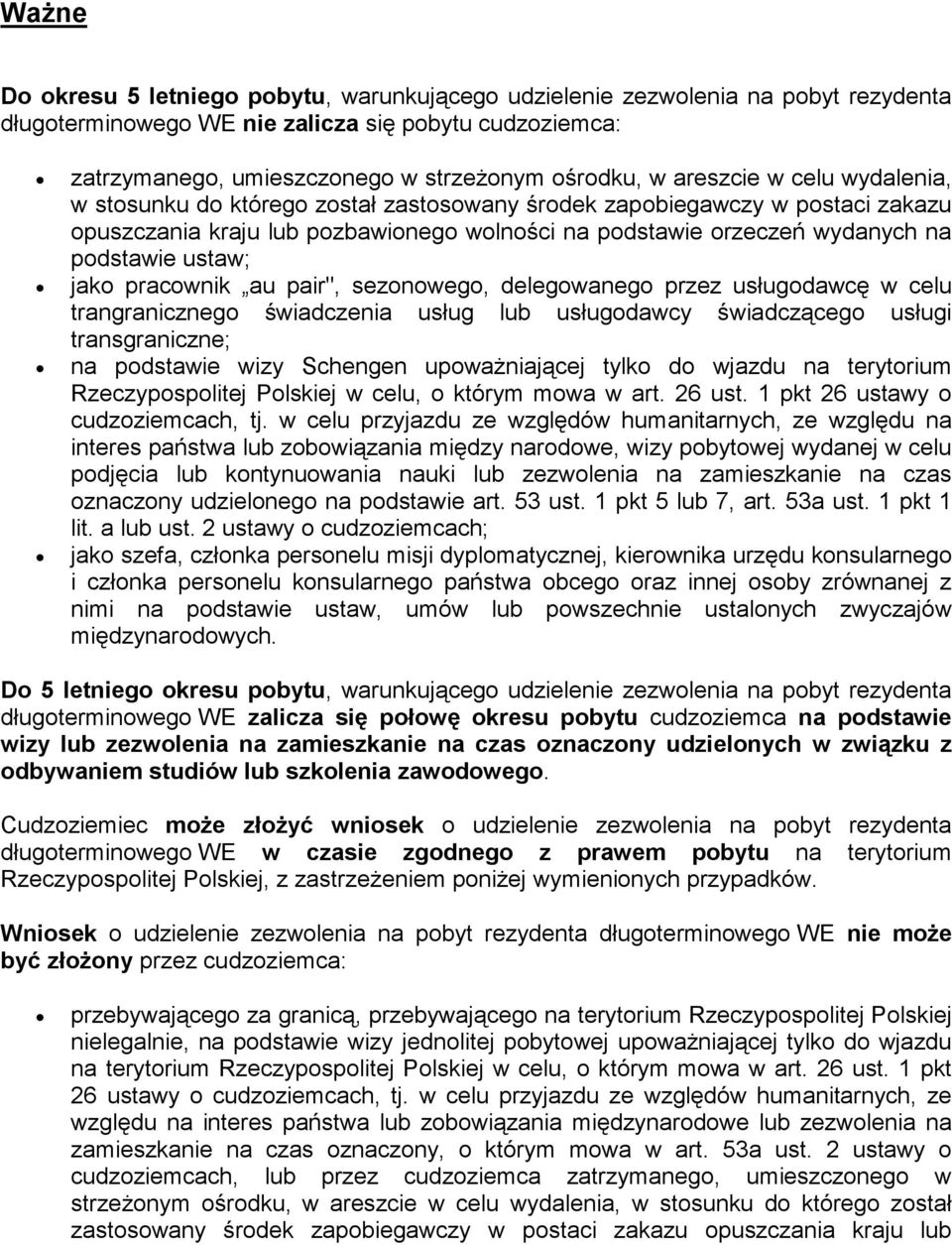 ustaw; jako pracownik au pair", sezonowego, delegowanego przez usługodawcę w celu trangranicznego świadczenia usług lub usługodawcy świadczącego usługi transgraniczne; na podstawie wizy Schengen