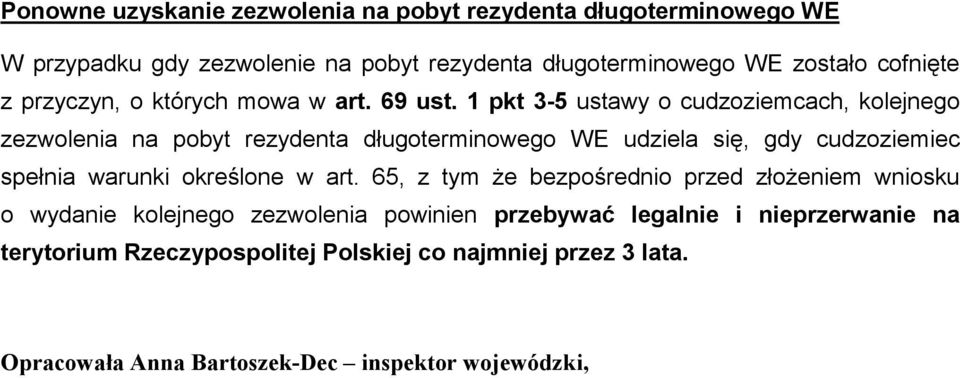 1 pkt 3-5 ustawy o cudzoziemcach, kolejnego zezwolenia na pobyt rezydenta długoterminowego WE udziela się, gdy cudzoziemiec spełnia warunki