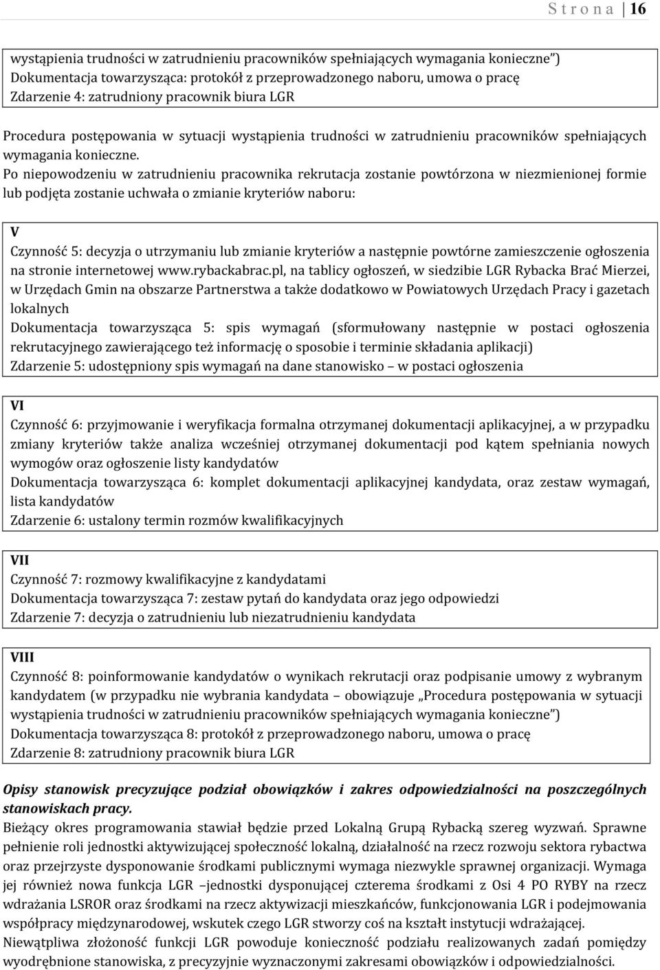 Po niepowodzeniu w zatrudnieniu pracownika rekrutacja zostanie powtórzona w niezmienionej formie lub podjęta zostanie uchwała o zmianie kryteriów naboru: V Czynność 5: decyzja o utrzymaniu lub