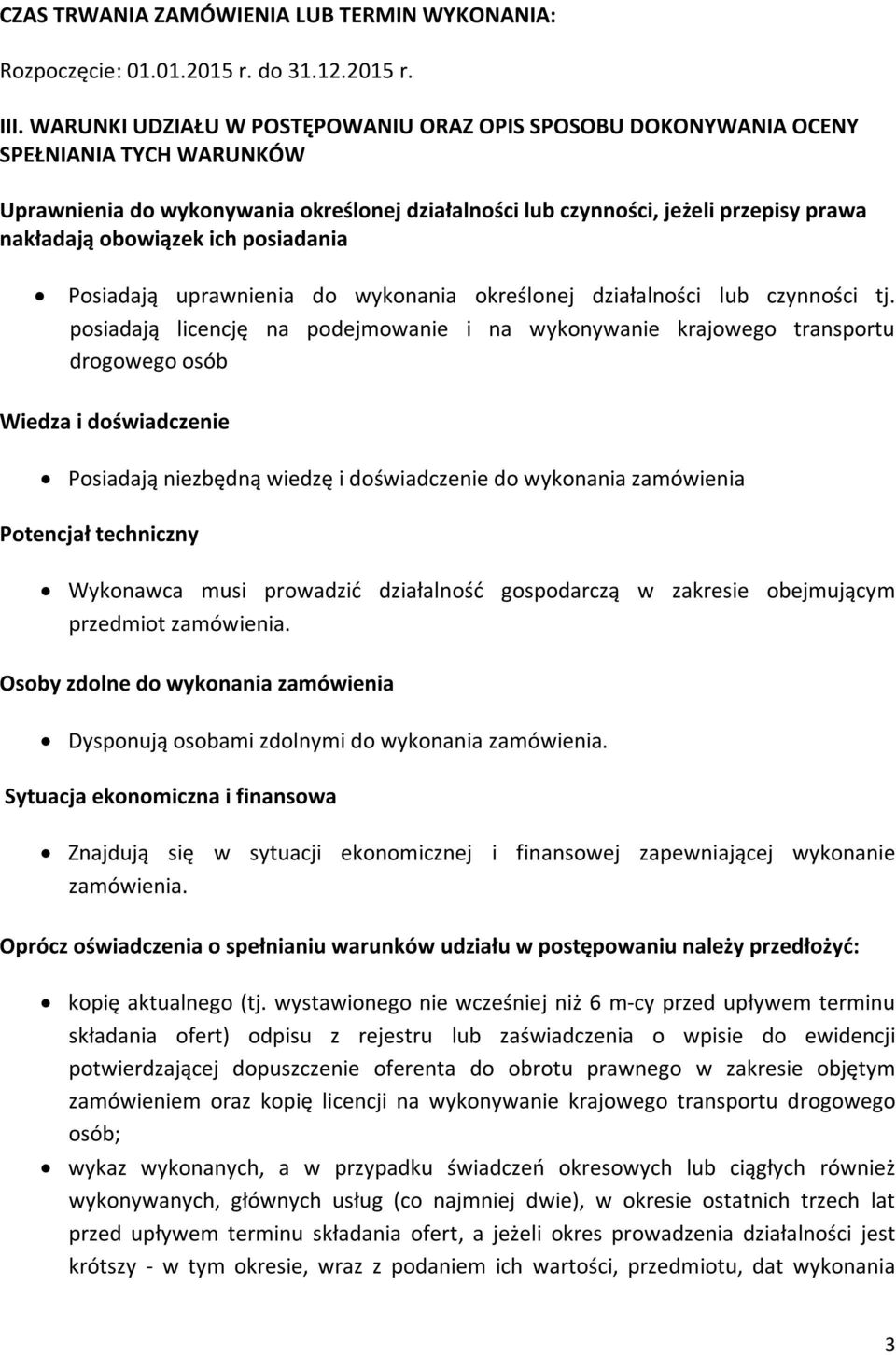 ich posiadania Posiadają uprawnienia do wykonania określonej działalności lub czynności tj.