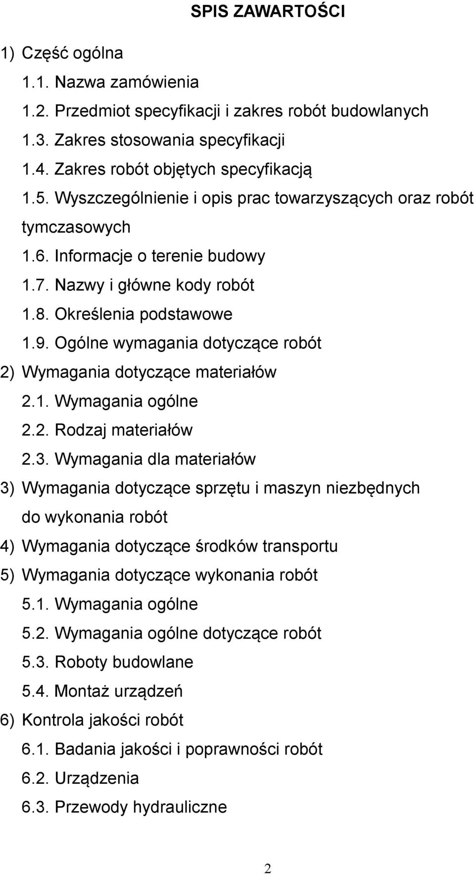 Ogólne wymagania dotyczące robót 2) Wymagania dotyczące materiałów 2.1. Wymagania ogólne 2.2. Rodzaj materiałów 2.3.