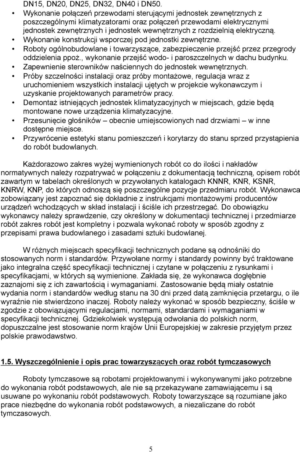 elektryczną. Wykonanie konstrukcji wsporczej pod jednostki zewnętrzne. Roboty ogólnobudowlane i towarzyszące, zabezpieczenie przejść przez przegrody oddzielenia ppoż.