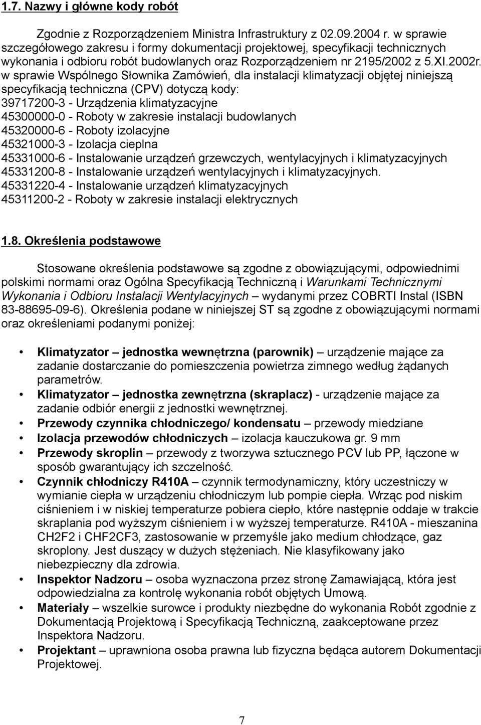 w sprawie Wspólnego Słownika Zamówień, dla instalacji klimatyzacji objętej niniejszą specyfikacją techniczna (CPV) dotyczą kody: 39717200-3 - Urządzenia klimatyzacyjne 45300000-0 - Roboty w zakresie