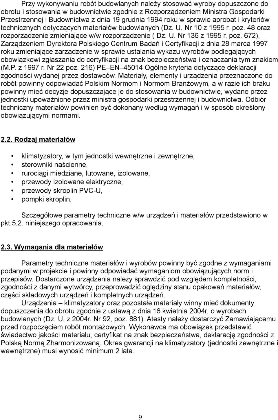 poz. 672), Zarządzeniem Dyrektora Polskiego Centrum Badań i Certyfikacji z dnia 28 marca 1997 roku zmieniające zarządzenie w sprawie ustalania wykazu wyrobów podlegających obowiązkowi zgłaszania do