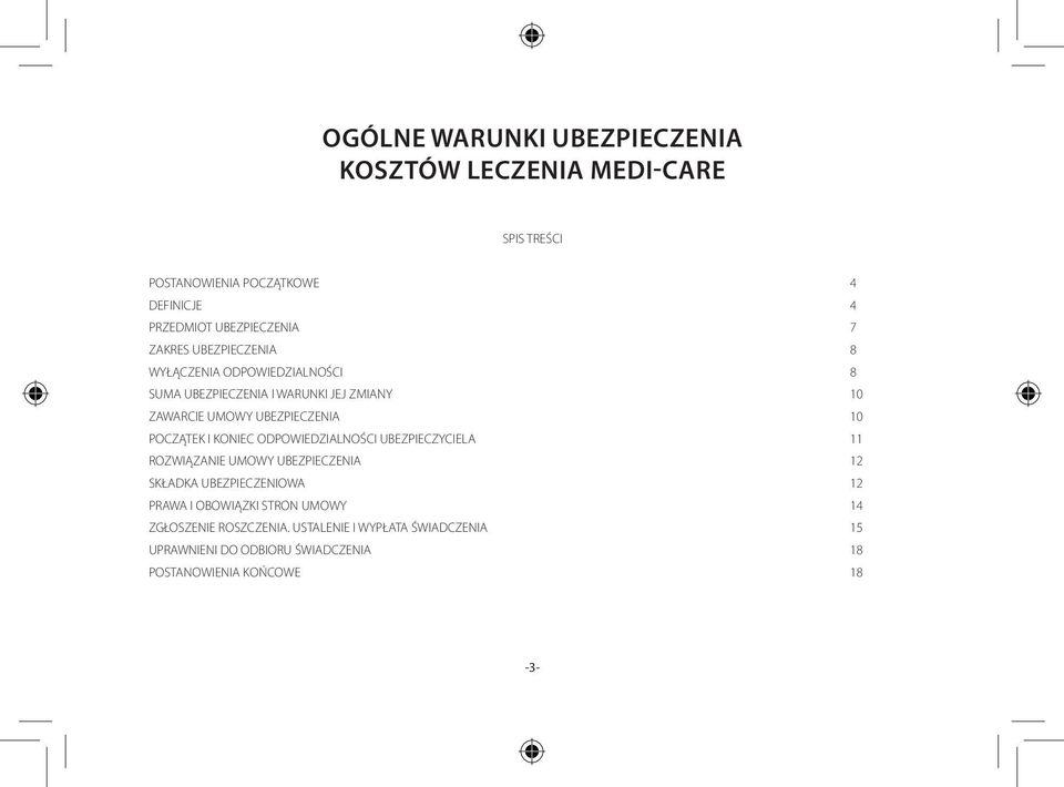 POCZĄTEK I KONIEC ODPOWIEDZIALNOŚCI UBEZPIECZYCIELA 11 ROZWIĄZANIE UMOWY UBEZPIECZENIA 12 SKŁADKA UBEZPIECZENIOWA 12 PRAWA I