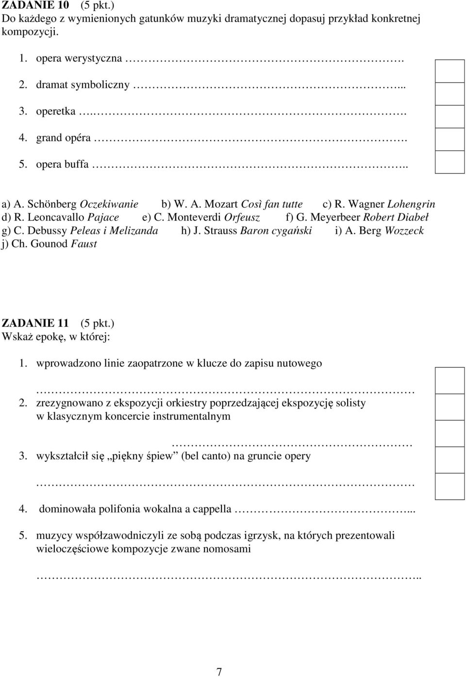 Debussy Peleas i Melizanda h) J. Strauss Baron cygański i) A. Berg Wozzeck j) Ch. Gounod Faust ZADANIE 11 (5 pkt.) Wskaż epokę, w której: 1.