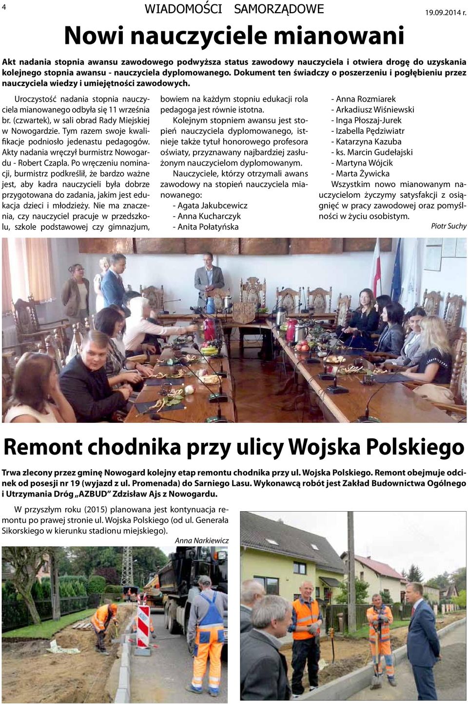 Dokument ten świadczy o poszerzeniu i pogłębieniu przez nauczyciela wiedzy i umiejętności zawodowych. Uroczystość nadania stopnia nauczyciela mianowanego odbyła się 11 września br.