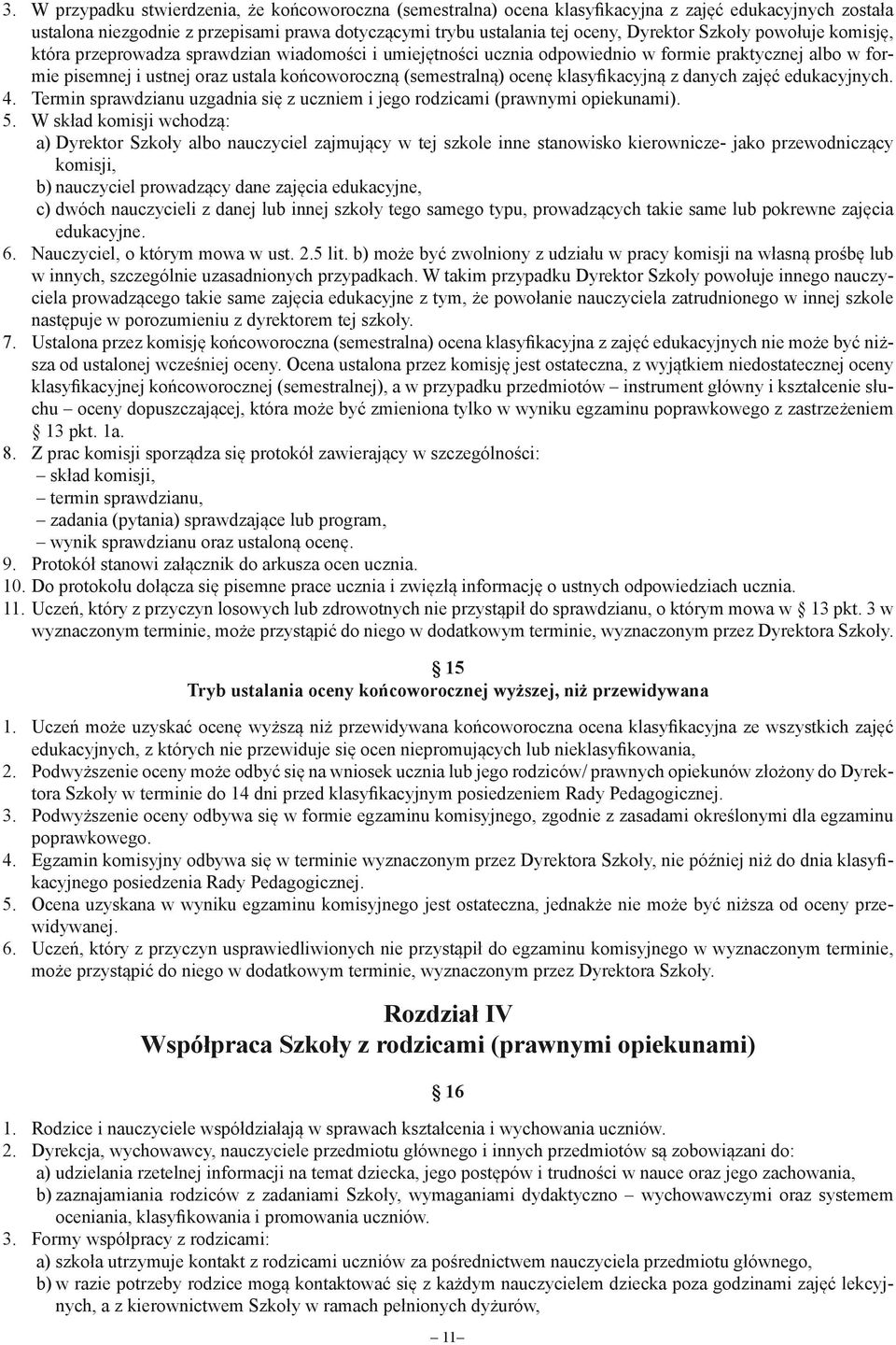 klasyfikacyjną z danych zajęć edukacyjnych. 4. Termin sprawdzianu uzgadnia się z uczniem i jego rodzicami (prawnymi opiekunami). 5.