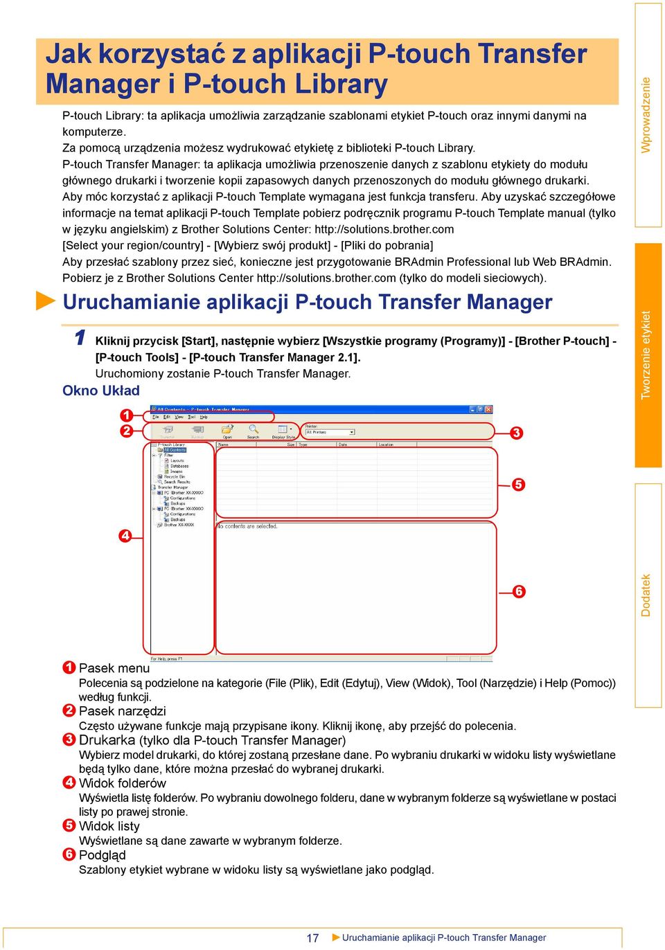 P-touch Transfer Manager: ta aplikacja umożliwia przenoszenie danych z szablonu etykiety do modułu głównego drukarki i tworzenie kopii zapasowych danych przenoszonych do modułu głównego drukarki.