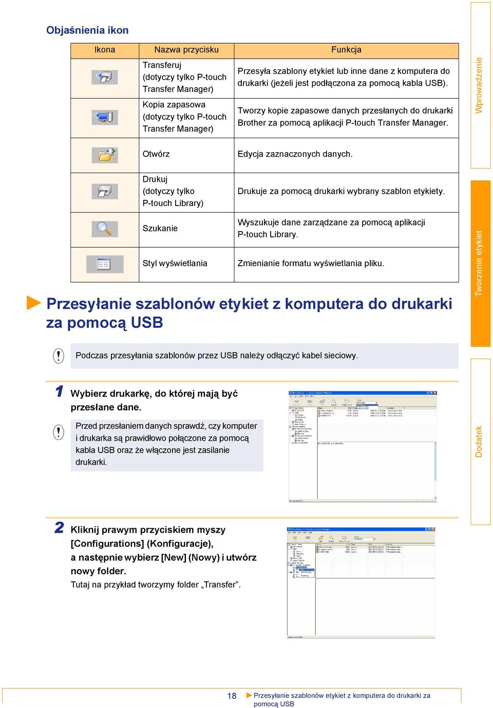 Otwórz Edycja zaznaczonych danych. Drukuj (dotyczy tylko P-touch Library) Drukuje za pomocą drukarki wybrany szablon etykiety.