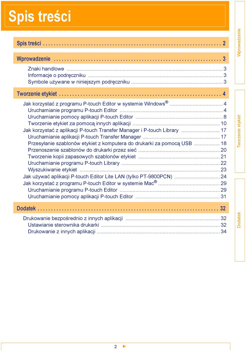 .. 4 Uruchamianie programu P-touch Editor... 4 Uruchamianie pomocy aplikacji P-touch Editor... 8 za pomocą innych aplikacji... 10 Jak korzystać z aplikacji P-touch Transfer Manager i P-touch Library.