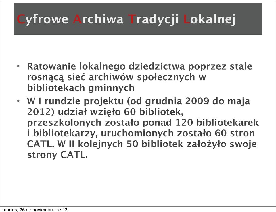 2012) udział wzięło 60 bibliotek, przeszkolonych zostało ponad 120 bibliotekarek i