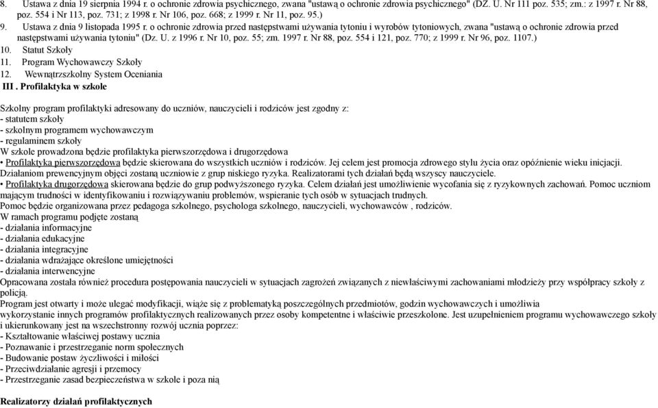 o ochronie zdrowia przed następstwami używania tytoniu i wyrobów tytoniowych, zwana "ustawą o ochronie zdrowia przed następstwami używania tytoniu" (Dz. U. z 1996 r. Nr 10, poz. 55; zm. 1997 r.