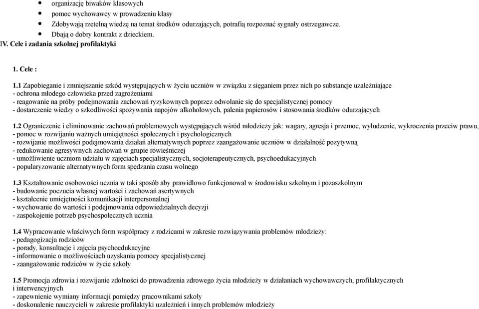 1 Zapobieganie i zmniejszanie szkód występujących w życiu uczniów w związku z sięganiem przez nich po substancje uzależniające - ochrona młodego człowieka przed zagrożeniami - reagowanie na próby